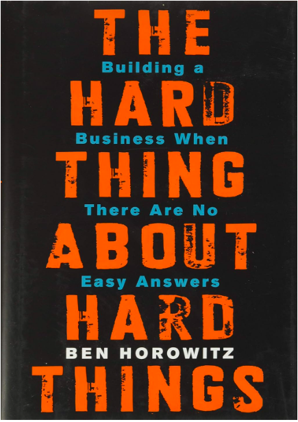 The Hard Thing about Hard Things - Building a Business When There Are No Easy Answers